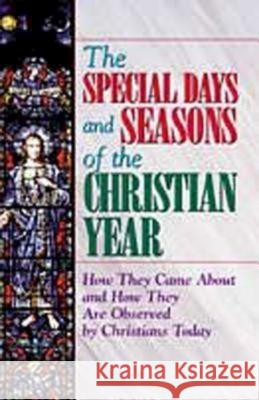 The Special Days and Seasons of the Christian Year: How They Came about and How They Are Observed by Christians Today Floyd, Pat 9780687056354 Abingdon Press