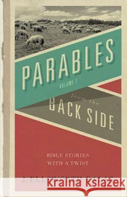Parables from the Back Side Volume 1: Bible Stories with a Twist Kalas, J. Ellsworth 9780687056972 Abingdon Press