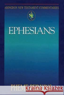 Abingdon New Testament Commentaries: Ephesians Perkins, Pheme 9780687056996 Abingdon Press