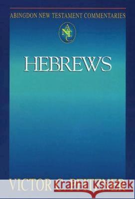 Abingdon New Testament Commentaries: Hebrews Vic Pfitzner Victor C. Pfitzner V. C. Pfitzner 9780687057245 Abingdon Press