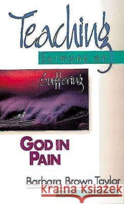 God in Pain: Teaching Sermons on Suffering (Teaching Sermons Series) Barbara Brown Taylor Barbara Brown-Taylor Ronald J. Allen 9780687058877 Abingdon Press