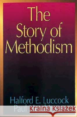 The Story of Methodism Halford E. Luccock Paul Hutchinson 9780687063871 Abingdon Press