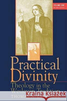 Practical Divinity Volume 1: Theology in the Wesleyan Tradition Langford, Thomas A. 9780687073825 Abingdon Press