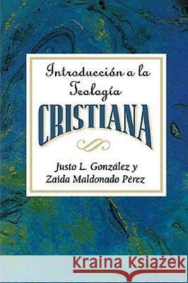 Introducción a la Teología Cristiana Aeth: Introduction to Christian Theology Spanish Gonzalez, Justo L. 9780687074273 Abingdon Press