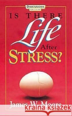Is There Life After Stress with Leaders Guide [With Study Guide] James W. Moore 9780687074815 Dimensions for Living