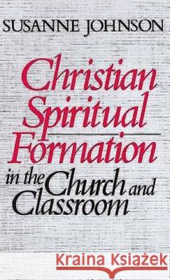 Christian Spiritual Formation in the Church and Classroom Johnson, Susanne 9780687075904 Abingdon Press
