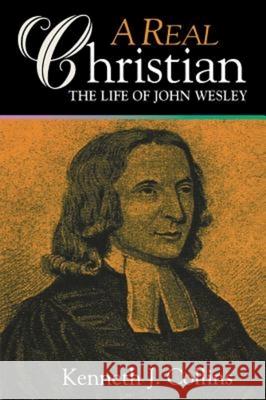 A Real Christian: The Life of John Wesley Collins, Kenneth J. 9780687082469