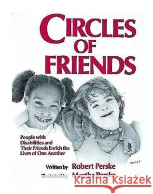Circles of Friends: People with Disabilities and Their Friends Enrich the Lives of One Another Perske, Robert 9780687083909 Abingdon Press