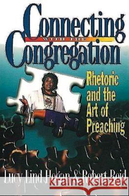 Connecting with the Congregation: Rhetoric and the Art of Preaching Hogan, Lucy Lind 9780687085293