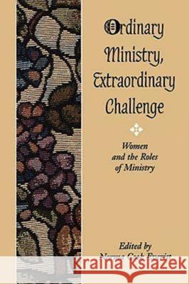 Ordinary Ministry, Extraordinary Challenge: Women and the Roles of Ministry Everist, Norma Cook 9780687087570