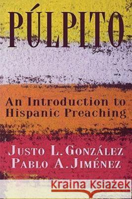 Púlpito: An Introduction to Hispanic Preaching Jimenez, Pablo A. 9780687088508 Abingdon Press