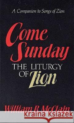 Come Sunday: The Liturgy of Zion McClain, William B. 9780687088843 Abingdon Press