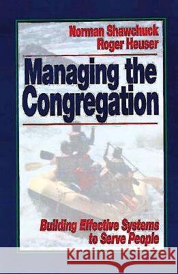 Managing the Congregation: Building Effective Systems to Serve People Shawchuck, Norman 9780687088980 Abingdon Press