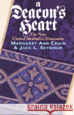 A Deacon's Heart: The New United Methodist Diaconate Crain, Margaret Ann 9780687090327 Abingdon Press