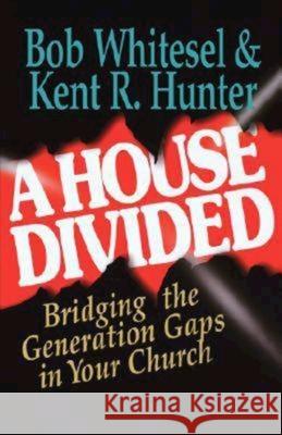 A House Divided: Bridging the Generation Gap in Your Church Bob Whitesel 9780687091041 Abingdon Press