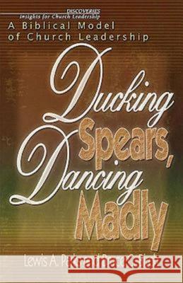 Ducking Spears, Dancing Madly: A Biblical Model of Church Leadership Birch, Bruce C. 9780687092857 Abingdon Press