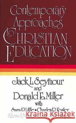Contemporary Approaches to Christian Education Jack L. Seymour Donald E. Miller Sara P. Little 9780687094936 Abingdon Press