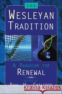 The Wesleyan Tradition: A Paradigm for Renewal Chilcote, Paul W. 9780687095636