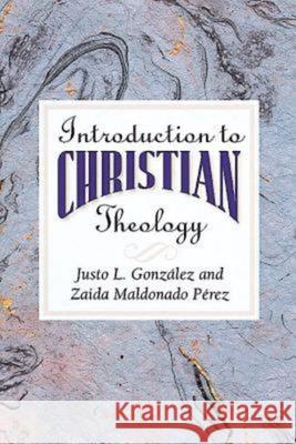 Introduction to Christian Theology Justo L. Gonzalez 9780687095735 Abingdon Press
