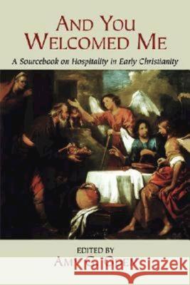 And You Welcomed Me: A Sourcebook on Hospitality in Early Christianity Amy G. Oden 9780687096718 Abingdon Press