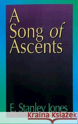 A Song of Ascents: A Spiritual Autobiography E Stanley Jones 9780687097920 Abingdon Press