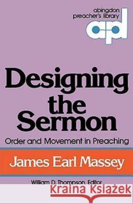 Designing the Sermon: Order and Movement in Preaching (Abingdon Preacher's Library Series) Massey, James Earl 9780687104901 Abingdon Press