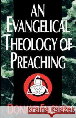 An Evangelical Theology of Preaching Donald English 9780687121786 Abingdon Press