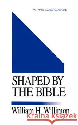 Shaped by the Bible William H. Willimon 9780687126569