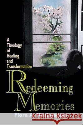 Redeeming Memories: A Theology of Healing and Transformation Keshgegian, Flora A. 9780687129157 Abingdon Press