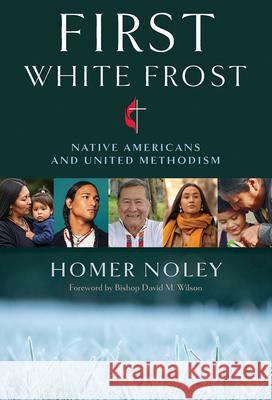 First White Frost: Native Americans and United Methodism Homer Noley 9780687130511
