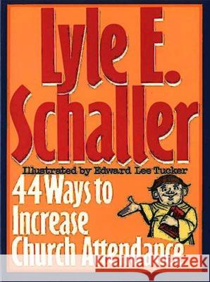 44 Ways to Increase Church Attendance Lyle E. Schaller Edward Lee Tucker 9780687132874