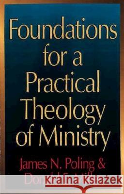 Foundations for a Practical Theology of Ministry James N. Poling Donald Eugene Miller 9780687133406 Abingdon Press