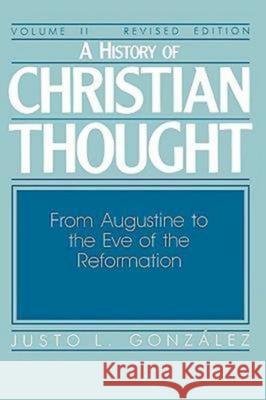 A History of Christian Thought Volume II: From Augustine to the Eve of the Reformation Gonzalez, Justo L. 9780687171835 Abingdon Press
