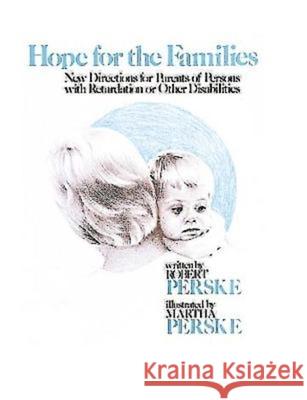 Hope for the Families: New Directions for Parents of Persons with Retardation or Other Disabilities Perske, Robert 9780687173808 Abingdon Press