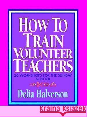 How to Train Volunteer Teachers Delia Touchton Halverson 9780687179756