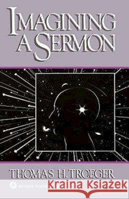 Imagining a Sermon: (Abingdon Preacher's Library Series) Troeger, Thomas H. 9780687186945 Abingdon Press