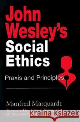 John Wesley's Social Ethics: Praxis and Principles Marquardt, Manfred 9780687204946 Abingdon Press