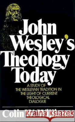 John Wesley's Theology Today Colin W. Williams 9780687205318 Abingdon Press