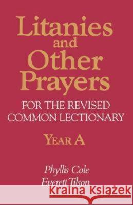 Litanies and Other Prayers for the Revised Common Lectionary Year a Cole-Dai, Phyllis E. 9780687221196 Abingdon Press