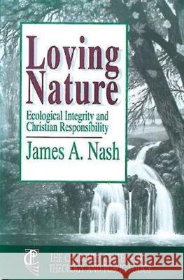 Loving Nature: Ecological Integrity and Christian Responsibility Nash, James A. 9780687228249