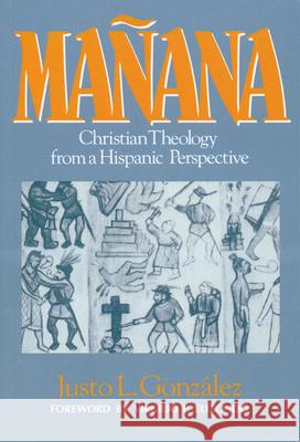 Mañana: Christian Theology from a Hispanic Perspective Gonzalez, Justo L. 9780687230679