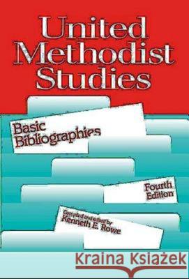 United Methodist Studies: Basic Bibliographies, Fourth Edition Rowe, Kenneth E. 9780687249947