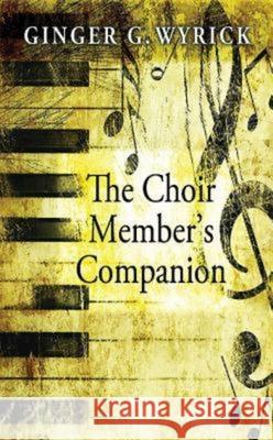 The Choir Member's Companion Wyrick, Ginger G. 9780687256402 Abingdon Press