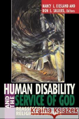 Human Disability and the Service of God: Reassessing Religious Practice Eiesland, Nancy L. 9780687273164 Abingdon Press