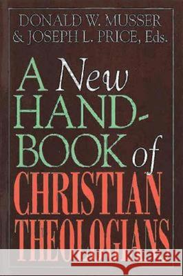 A New Handbook of Christian Theologians Donald W. Musser Joseph L. Price 9780687278039 Abingdon Press