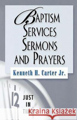 Just in Time! Baptism Services, Sermons, and Prayers Carter, Kenneth H. 9780687333837