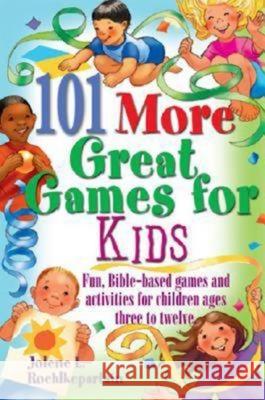 101 More Great Games for Kids: Active, Bible-Based Fun for Christian Education Jolene L Roehlkepartain 9780687334070 Abingdon Press