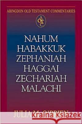 Nahum, Habakkuk, Zephaniah, Haggai, Zechariah, Malachi Julia M. O'Brien 9780687340316 Abingdon Press
