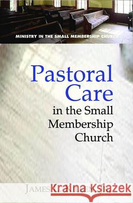 Pastoral Care in the Small Membership Church James L. Killen 9780687343263