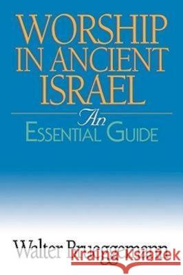 Worship in Ancient Israel: An Essential Guide Walter Brueggemann 9780687343362 Abingdon Press